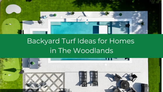 Backyard Turf Ideas for Homes in The Woodlands