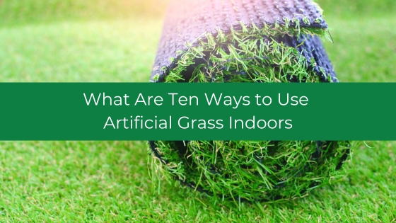 What are Ten Ways to Use Artificial Grass Indoors